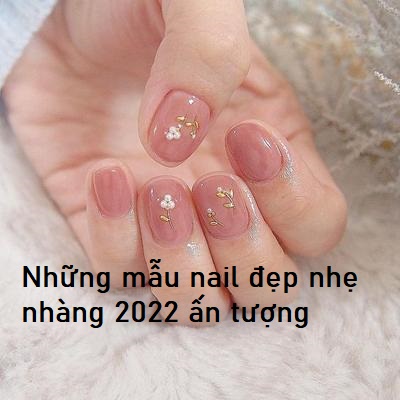 những mẫu nail đẹp 2022 nhẹ nhàng ấn tượng