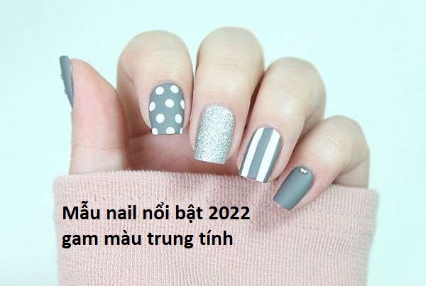 Bảng xếp hạng mẫu nail nổi bật 2022 với gam màu trung tính