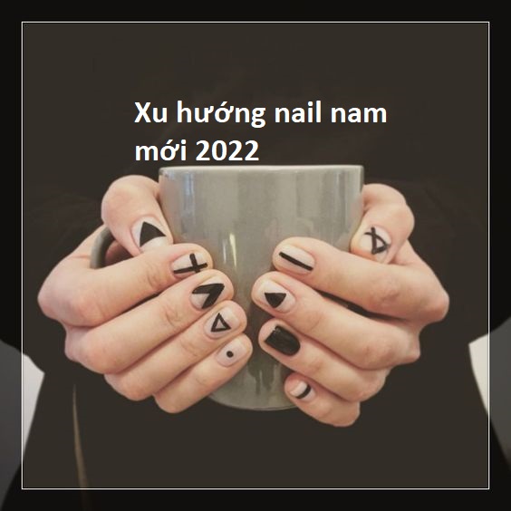 Xu hướng mẫu nail nam 2022 mới tạo phong cách riêng cho phái mạnh